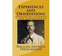 Experiences and Observations: an autobiography of a German Texan newspaperman