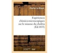 Expériences chimico-microscopiques sur le miasme du choléra : constatant l'existence Charles Le Maout (Auteur)