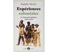 Expériences coloniales: La Nouvelle-Calédonie (1853-1920)