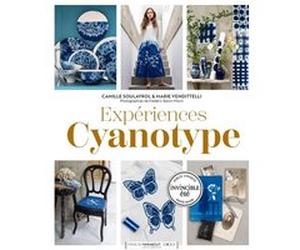 Expériences Cyanotypes Camille Soulayrol (Auteur), Marie Vendittelli (Auteur)