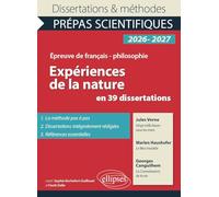 Expériences de la nature en 39 dissertations: Epreuve de français/philosophie, Prépas scientifiques, Concours