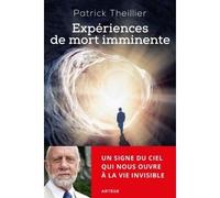 Expériences de mort imminente Un signe du ciel qui nous ouvre à la vie invisible - Patrick Theillier - Artege - broché - Récit
