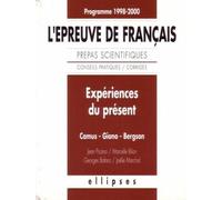 Expériences Du Présent, Camus, Giono, Bergson - L'épreuve De Français, Prépas Scientifiques..., Programme 1998-2000