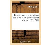 Expériences et observations sur le poids du pain au sortir du four Règlement relatif au poids fixe et déterminé du pain. Comité de boulangerie, 5 novembre 1781 - Mathieu Tillet - Hachette Bnf - broché
