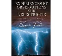 Expériences Et Observations Sur L'électricité Faites À Philadelphie En Amérique