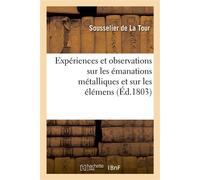 Expériences et observations sur les émanations métalliques et sur les éléments Comme moyens de guérir les maladies par la médecine naturelle - Sousselier De La Tour - Hachette Bnf - broché - Livre