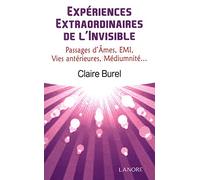 Expériences extraordinaires de l'invisible: Passages d'âmes, EMI, vies antérieures, médiumnité
