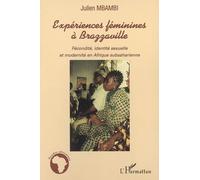 Expériences féminines à Brazzaville Fécondité, identité sexuelle et modernité en Afrique subsaharienne - Julien Mbambi - L'harmattan - broché - Essai