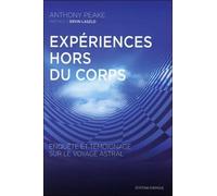 Expériences hors du corps: Enquête et témoignage sur le voyage astral