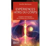 Expériences hors du corps Enquête et témoignages aux frontières de la conscience - Jocelin Morisson - J'ai Lu - Poche - Témoignage