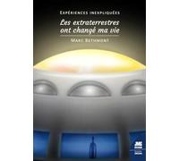 Expériences inexpliquées - Les extraterrestres ont changé ma vie !