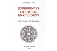 Expériences Mystiques En Occident - Tome 1, Des Origines À La Renaissance
