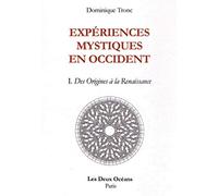 Expériences mystiques en Occident - tome 1 Des Origines à la Renaissance