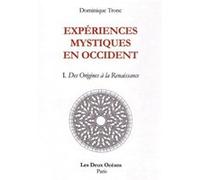 Expériences mystiques en Occident - tome 1 Des Origines à la Renaissance Dominique Tronc (Auteur)
