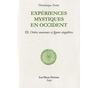Experiences mystiques en occident - Tome 3 - Ordres nouveaux et figures singulières