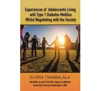 Experiences Of Adolescents Living With Type 1 Diabetes Mellitus Whilst Negotiating With The Society