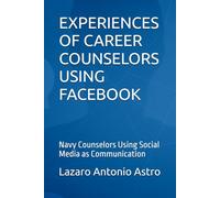 Experiences of Career Counselors Using Facebook (1st Edition/2018): Navy Counselors Using Social Media as Communication
