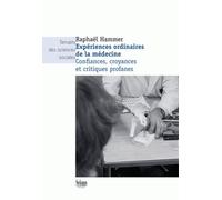 Expériences Ordinaires De La Médecine - Confiances, Croyances Et Critiques Profanes