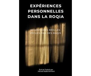 EXPÉRIENCES PERSONNELLES DANS LA ROQIA: 50 histoires réelles vécues par des raqis