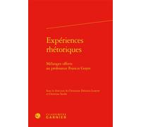 Expériences rhétoriques Mélanges offerts au professeur Francis Goyet - Christiane Deloince-Louette - Classiques Garnier - relié - Essai