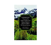 Experiences That Led To Higher Heights And Deeper Depth In Jesus Christ My Personal Saviour