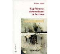 Experiences traumatiques et ecriture TELLIER/ARNAUD (Auteur)