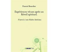 Expériences vécues après un Réveil spirituel S'ouvrir à son maître intérieur - Francis Bourcher - Bookelis - broché - Témoignage