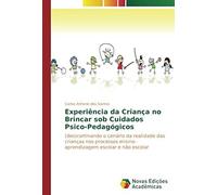 Experiência Da Criança No Brincar Sob Cuidados Psico-Pedagógicos