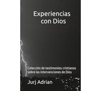 Experiencias con Dios: Colección de testimonios cristianos sobre las intervenciones de Dios