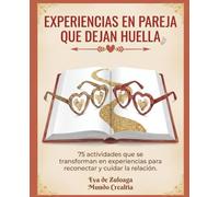 EXPERIENCIAS EN PAREJA QUE DEJAN HUELLA: 75 actividades que se transforman en experiencias para reconectar y cuidar la relación.