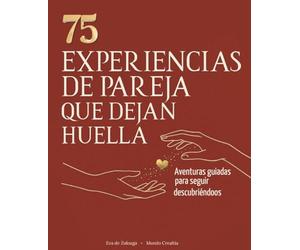 EXPERIENCIAS EN PAREJA QUE DEJAN HUELLA: 75 actividades que se transforman en experiencias para reconectar y cuidar la relación.