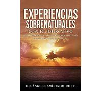 Experiencias Sobrenaturales Con El Dios Vivo