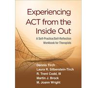 Experiencing ACT from the Inside Out: A Self-Practice/Self-Reflection Workbook for Therapists