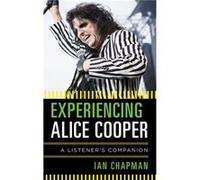 Experiencing Alice Cooper by Ian Chapman Inconnu (Auteur)