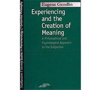 Experiencing and the Creation of Meaning, Studies in Phenomenology and Existential Philosophy Series Eugene T. Gendlin (Auteur)