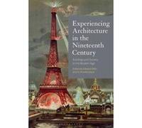 Experiencing Architecture in the Nineteenth Century: Buildings and Society in the Modern Age - [Version Originale] Inconnu (Auteur)