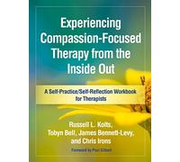 Experiencing Compassion-Focused Therapy from the Inside Out: A Self-Practice/Self-Reflection Workbook for Therapists