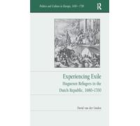 Experiencing Exile: Huguenot Refugees in the Dutch Republic, 1680-1700