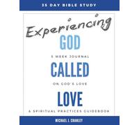 Experiencing God Called Love: 5 Week Journal on God's Love & Spiritual Practices Guidebook