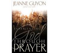 Experiencing God Through Prayer by Madame Jeanne Guyon Madom Guyon (Auteur)
