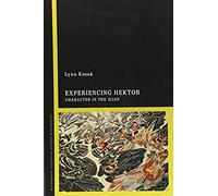 Experiencing Hektor: Character In The Iliad