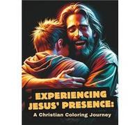 Experiencing Jesus Presence A Christian Coloring Journey Discover Peace Guidance and Comfort with Jesus in Every Moment of Life Inspirational Scenes to Co Ram RengelRam Rengel (Auteur)