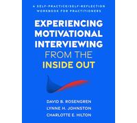 Experiencing Motivational Interviewing from the Inside Out: A Self-Practice/Self-Reflection Workbook for Practitioners