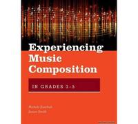 Experiencing Music Composition In Grades 3-5