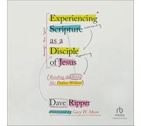 Experiencing Scripture As a Disciple of Jesus: Reading the Bible Like Dallas Willard