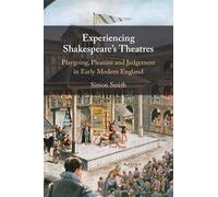 Experiencing Shakespeare's Theatres: Playgoing, Pleasure and Judgement in Early Modern England