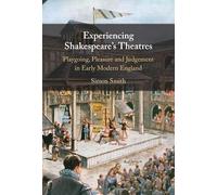 Experiencing Shakespeare's Theatres: Playgoing, Pleasure and Judgement in Early Modern England