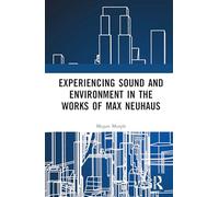 Experiencing Sound and Environment in the Works of Max Neuhaus