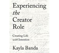 Experiencing the Creator Role Creating Life with Intention - Kayla Banda - Creations Publishing - ebook (ePub) - Livre