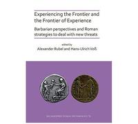 Experiencing The Frontier And The Frontier Of Experience: Barbarian Perspectives And Roman Strategies To Deal With New Threats